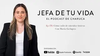 179. Cómo salir de vínculos tóxicos. Con María Esclapez.