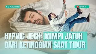 HYPNIC JECK: MIMPI JATUH DARI KETINGGIAN SAAT TIDUR