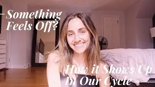 Something Feels Off? How it Shows Up In Our Cycle