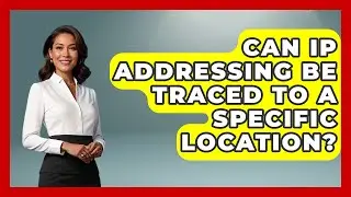Can IP Addressing Be Traced to a Specific Location? - Internet Infrastructure Explained