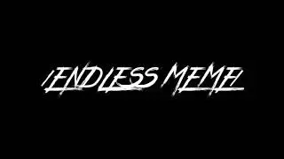 🔪/ENDLESS||MEME/🔪