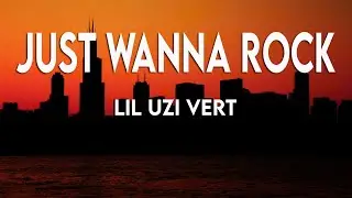 Lil Uzi Vert - Just Wanna Rock (Lyrics)
