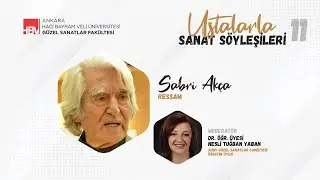 Ustalarla Sanat Söyleşileri 11: Sabri Akça