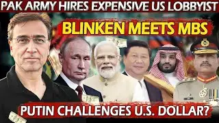 Pakistani Generals Hire an Expensive Lobbyist in Washington? Russia & China Challenge U.S. Dollar?