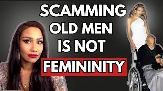 Scamming Old Men Is Not Femininity