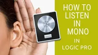 How to Listen in Mono in Logic Pro - A Secret in Mixing