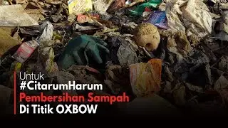 Pembersihan Sampah Di Kawasan Oxbow Citarum