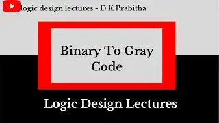 Gray Code & Conversion Binary to Gray / logic design lectures - D K Prabitha