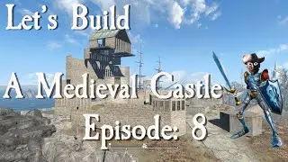 Let's Build A Medieval Castle: Episode 8