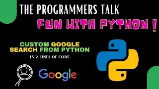 Custom Google Search from Python | Fun with Python | The Programmers Talk