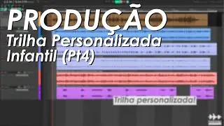 Produção de Trilha Personalizada Infantil Pt.4 | @sounddesignxp