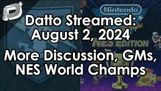 Datto Stream: More Layoff Discussion, GMs, NES World Championships - August 2, 2024