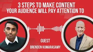 3 steps to make content your audience will pay attention to, with Brenden Kumarasamy