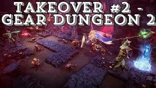 Takeover #2 - Gear dungeon 2