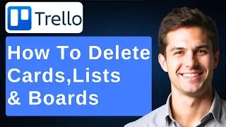 How To Delete Trello Cards, Lists and Boards [2026 Guide]