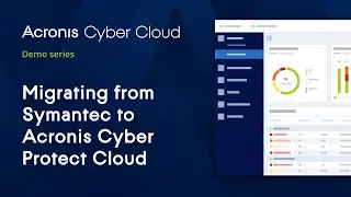 Migrate from Symantec Endpoint Protection to Acronis Cyber Protect Cloud | Acronis Cyber Cloud Demo