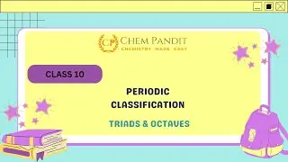 Class 10 Chemistry || Periodic Classification: Dobereiner's Triad and Newland's Octaves| CHEMPANDIT