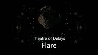 Theatre of Delays - Flare