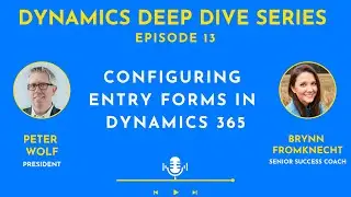 How to Configure Entry Forms in Dynamics 365 | Ep. 13 | Dynamics Deep Dive