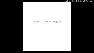 TeeVex - Dimension Tripper (audio)