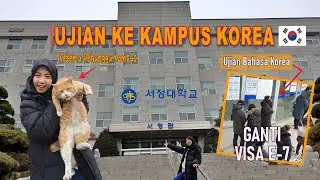 UJIAN KE KAMPUS KOREA 🇰🇷 BESAR BANGET ! GANTI VISA E-7 , UJIAN BAHASA KOREA