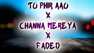 To Phir Aao X Channa Mereya X Tum Hi Aana X Faded Lofi Mix Mashup song instareel
