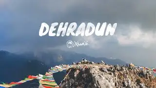 Dehradun through XandVision | A Cinematic Travel Montage
