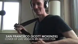 San Francisco (Live Ver. - Scott McKenzie) - cover by Timothy Fox