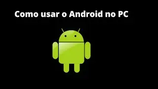Como usar o Android no PC  (Emular Android no Windows)