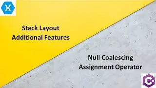 Stack Layout additional features and Null coalescing assignment operator