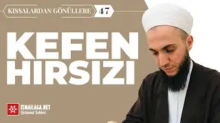 Kefen Hırsızı - Kıssalardan Gönüllere: 47 - İbrahim Gürbüz Hoca Efendi