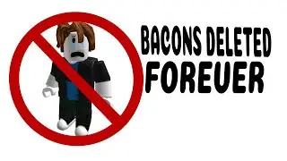 Why roblox.. (BACONS ARE GONE)