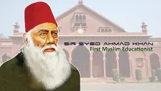 Sir Syed Ahmad Khan - First Muslim Educationist