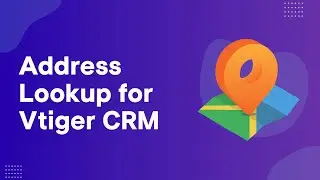 Vtiger CRM Address Entry with Smart Address Lookup: Installation & Configuration Tutorial