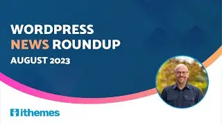 WordPress News Roundup (August 2023)