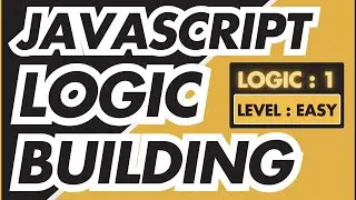 JavaScript Logic Building - Logic 1 | Easy - JavaScript Tutorial
