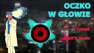 Tymek & LuXoR's Music - Oczko w głowie [Hardstyle Remix]