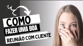 O que devo FALAR numa Reunião com o Cliente?