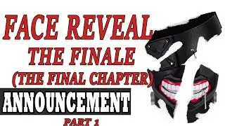 Face Reveal - The Finale (The Final Chapter) Part 1
