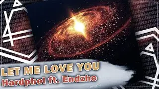 Hardphol ft. Endzhe - Let Me Love You