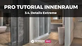 PRO Tutorial - Innenraum Fotografie & Bearbeitung #3.4 - Details aus dem Bild herausholen