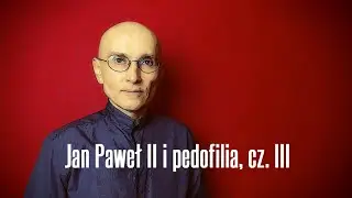 Jan Paweł II i pedofilia, cz. III • Jerzy Bokłażec TV • 27