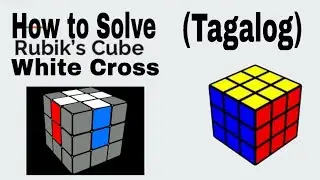 HOW TO SOLVE RUBIK'S CUBE WHITE CROSS (TAGALOG) PART 1