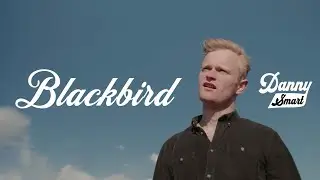 Blackbird [Official Music Video] - Danny Smart