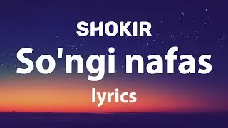 Shokir - So'ngi nafas (Lyrics)