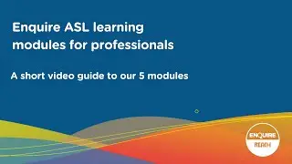 Try our 5 Enquire ASL Learning Modules