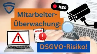 Mitarbeiter-Überwachung am Arbeitsplatz: DSGVO-Risiken für Arbeitgeber!