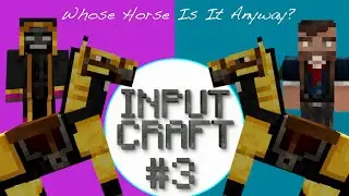 InputCraft: Episode 3 - WAR HORSE