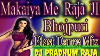 Makiya me raja Ji pawan singh DJ pradhum Raja bhojpuri hit song