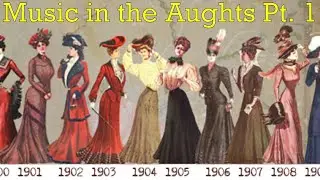 Music in the Aughts (1900-1909) pt. 1